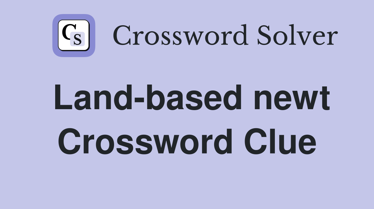 Landbased newt Crossword Clue Answers Crossword Solver
